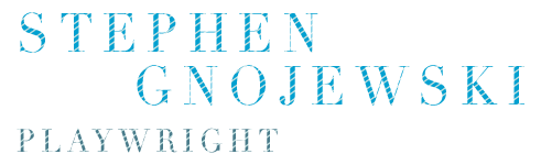 Stephen Gnojewski [ Playwright ]